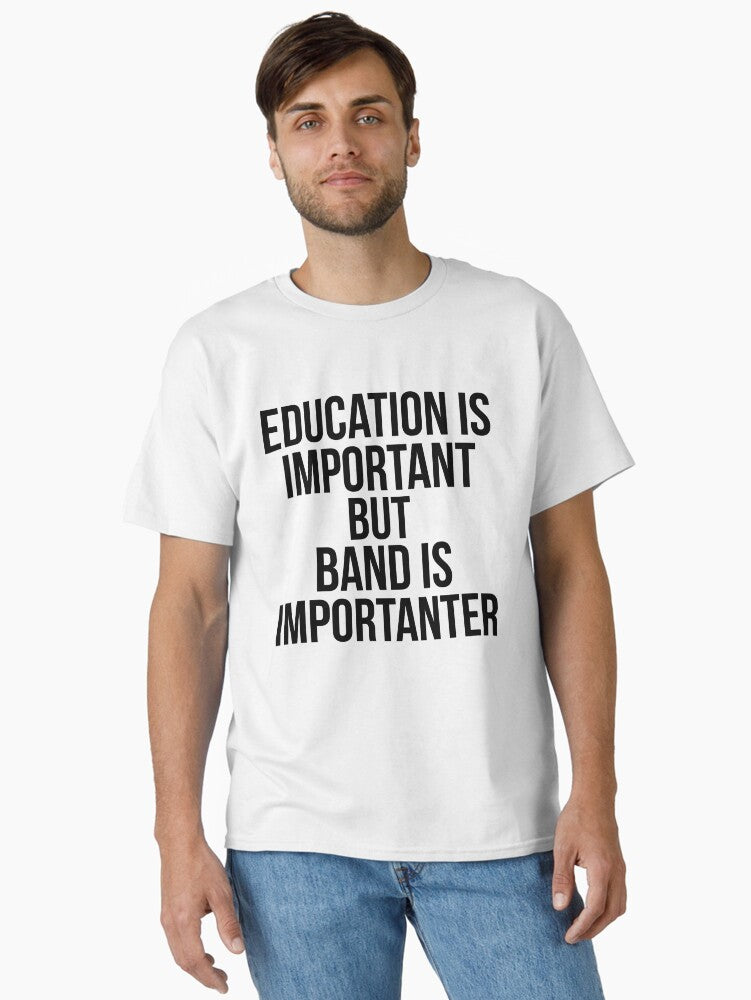 Funny Education is Important but Band is Importanter Funny Marching Band Quote Classic T Shirt T Shirt Trending US US To