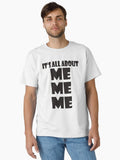 It s all about ME ME ME Classic T Shirt T Shirt Streetwear Style Gift Ready