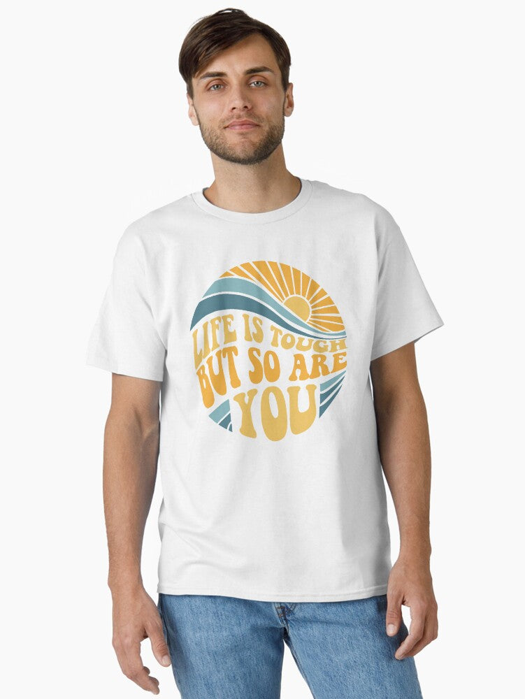 Life is tough but so are you - Mental Health Awareness Month Classic T-Shirt