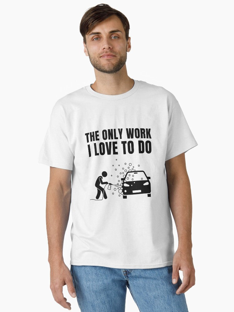 The Only work I love to do Classic T Shirt T Shirt Streetwear Style Limited Drop Feel