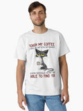Touch My Coffee I Will Slap You So Hard Funny Cat Lover Gift Classic T Shirt T Shirt High Search Demand Everyday Wear