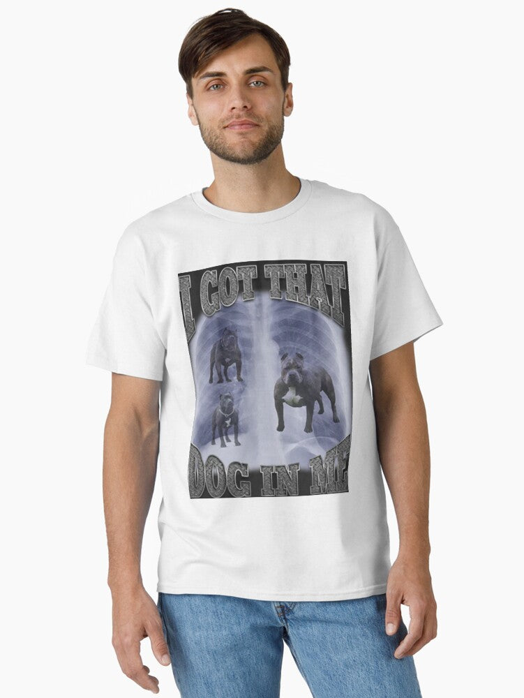 I Got That Dog In Me Classic T Shirt T Shirt Trending US Gift Ready