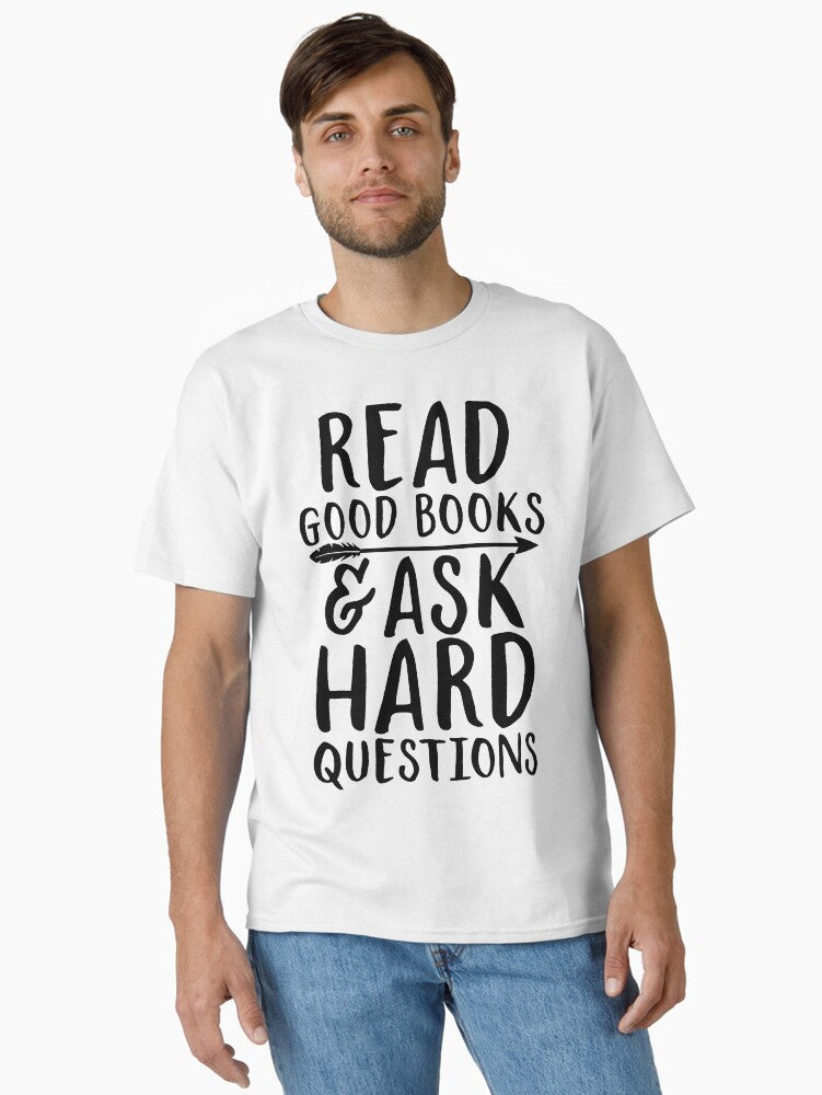 Read good books and ask hard questions Classic T Shirt T Shirt Viral US Style Top Rated Design