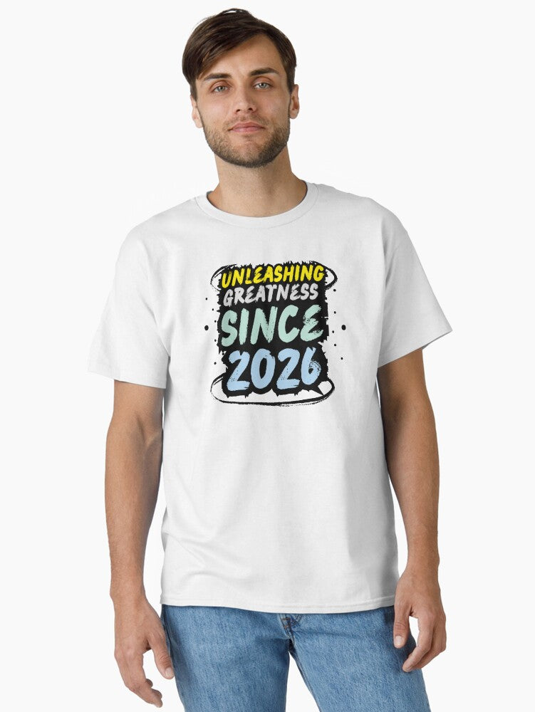 Unleashing Greatness Since 2026 Classic T Shirt T Shirt Viral TikTok New Year Trend