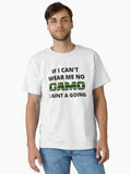 If I Can t Wear Me No Camo I Aint A Going Classic T Shirt T Shirt Viral US Style Daily Comfort