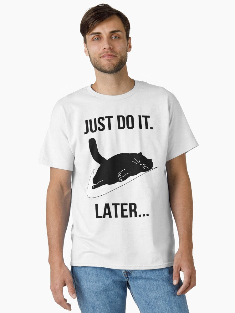 Just Do It Later Black Cat Classic T-Shirt | Premium Unisex T-Shirt, Trending Graphic Tee