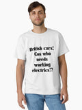 British cars cos who needs working electrics Classic T Shirt T Shirt Streetwear Style Hot Right Now
