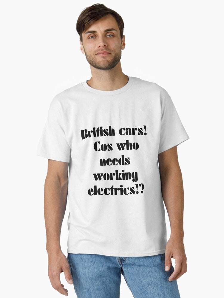 British cars cos who needs working electrics Classic T Shirt T Shirt Streetwear Style Hot Right Now