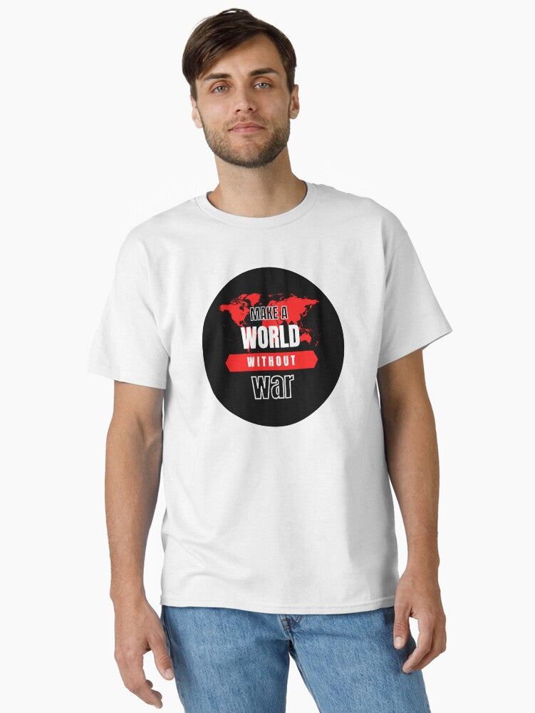 Make a world without war second variant Classic Shirt T Shirt Clean Design