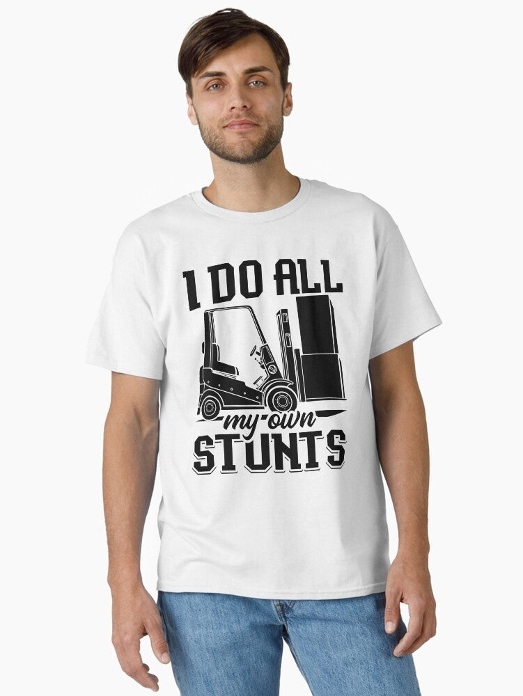 I Do All My Own Stunts Forklift Operator Driver Classic T Shirt
