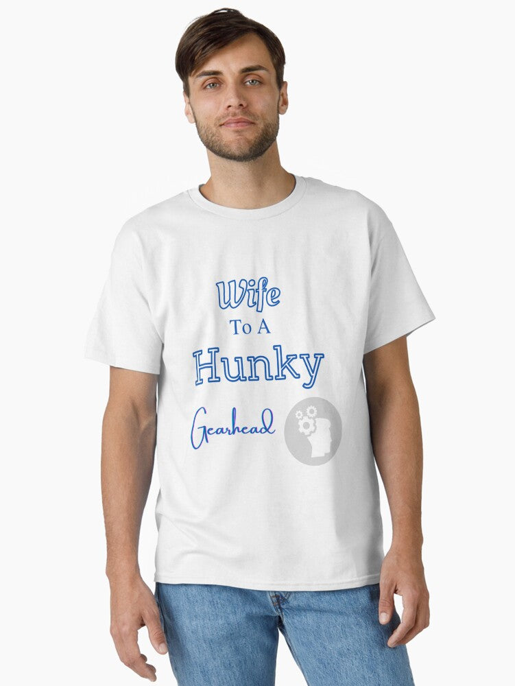 Wife To A Hunky Gearhead Classic T Shirt T Shirt High Search Demand Fan Favorite