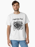 I Feel Like This Classic T Shirt T Shirt Premium Print US Top Pick
