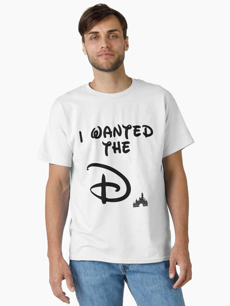 I Wanted The D Classic T-Shirt