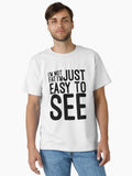 I m Not Fat I m Just Easy To See Funny Sayings Classic T Shirt T Shirt Streetwear Style Funny Gift