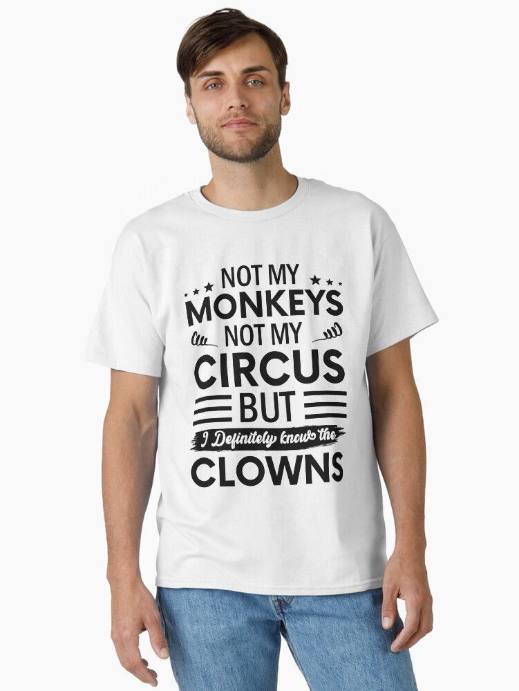 Not My Circus Not My Monkeys Funny Clown Quote Design noetic Wallpaper Classic T Shirt T Shirt High Search Demand US Top