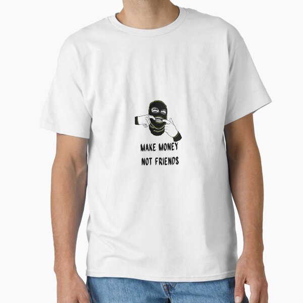 Make Money Not Friends Design Streetwear Brand Logo  Classic T-Shirt by GloriousArt22