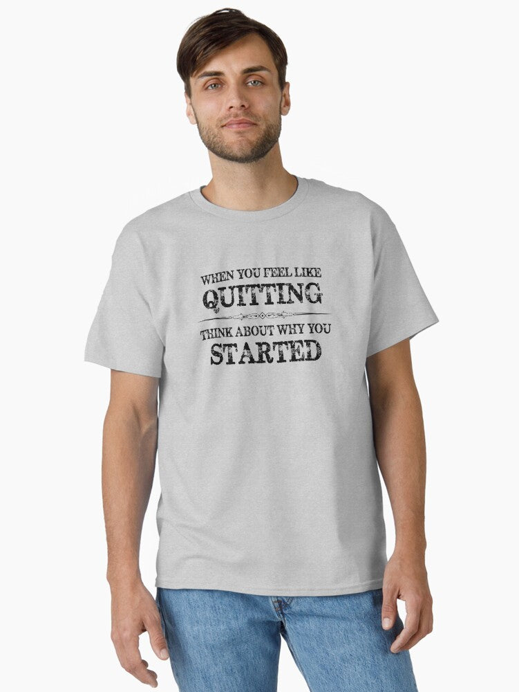 Motivational Gifts When You Feel Like Quitting Positive Inspirational Affirmation Gift Ideas Reminder To Never Give Up Always Inspire and Motivate Classic T Shirt T Shirt Premium Print