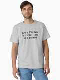 Sorry I m Late It s Who I Am As A Person Classic T Shirt T Shirt Streetwear Style Hot Right Now