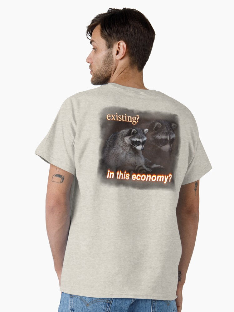 Existing In This Economy Sad raccoon word art Classic T-Shirt | Premium Unisex T-Shirt, Trending Graphic Tee