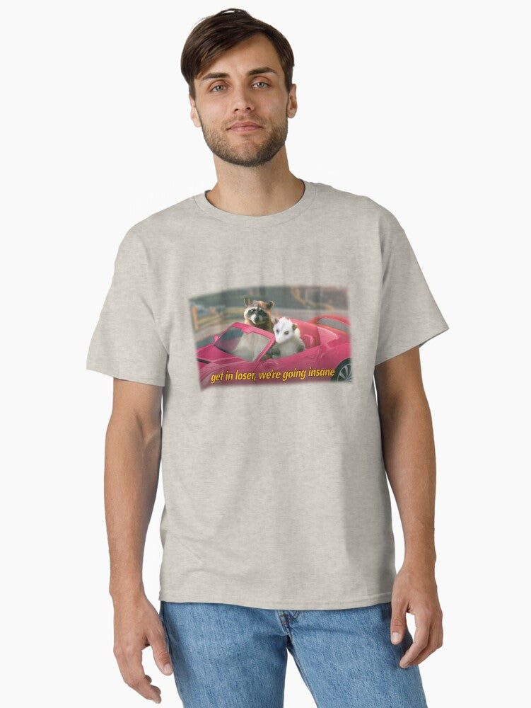 Get in loser we're going insane raccoon possum word art - film quote version Classic T-Shirt | Premium Unisex T-Shirt, Trending Graphic Tee