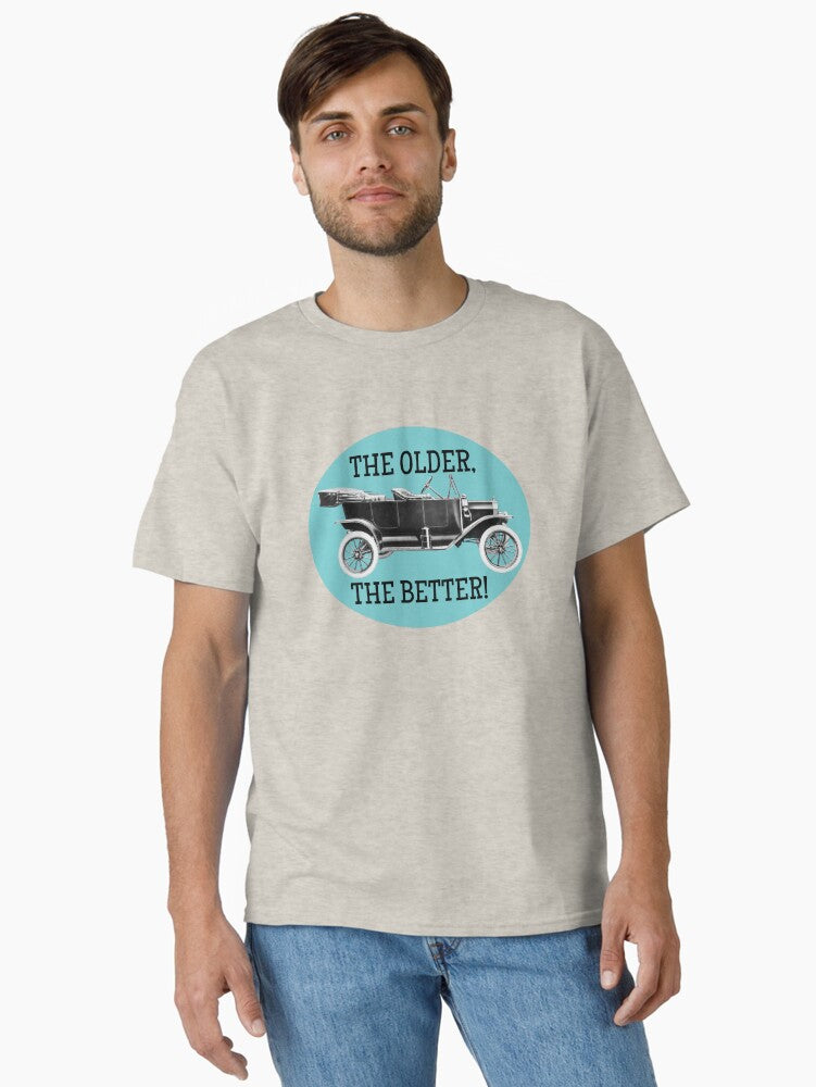 The older the better Classic T Shirt T Shirt Trending US Limited Drop Feel