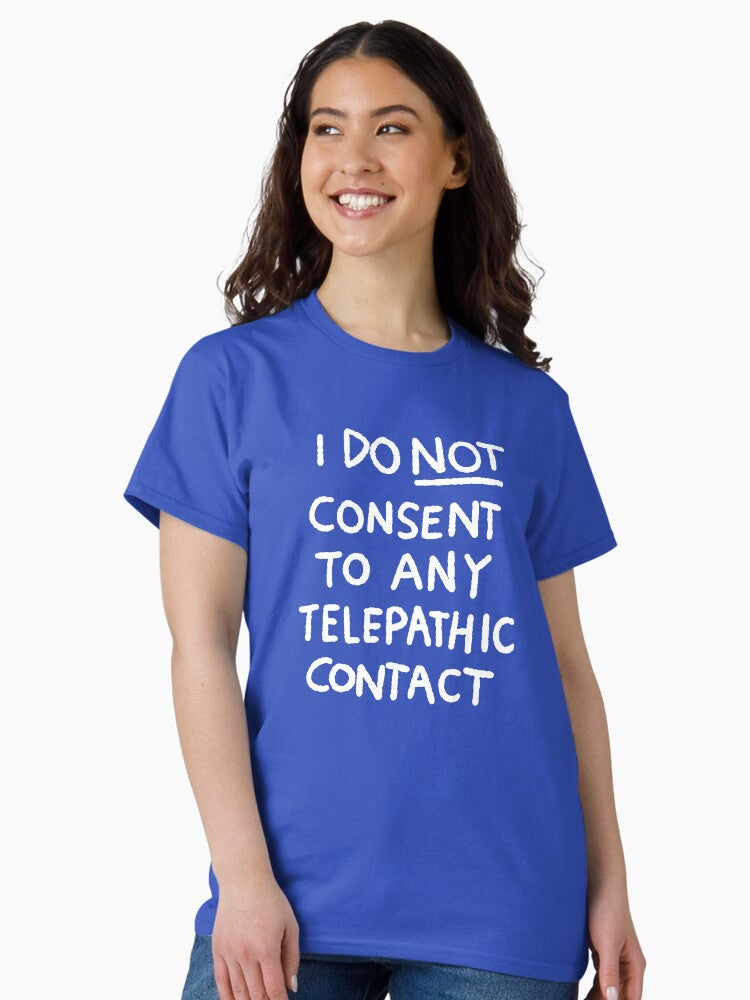 I DO NOT CONSENT TO ANY TELEPATHIC CONTACT Classic T Shirt Women T Shirt Comfort Fit Fan Favorite