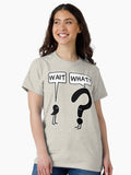 Wait What Classic T Shirt Women T Shirt Comfort Fit Fan Favorite
