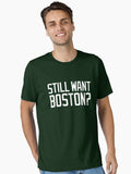 Still want Boston Essential T Shirt T Shirt Trending US Best Seller Look