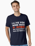 I Love You More Than Hunting Essential T Shirt T Shirt Streetwear Style Funny Gift