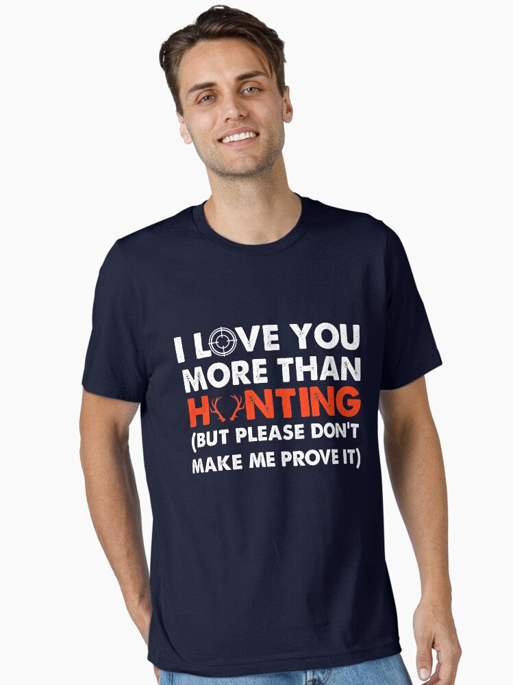 I Love You More Than Hunting Essential T Shirt T Shirt Streetwear Style Funny Gift