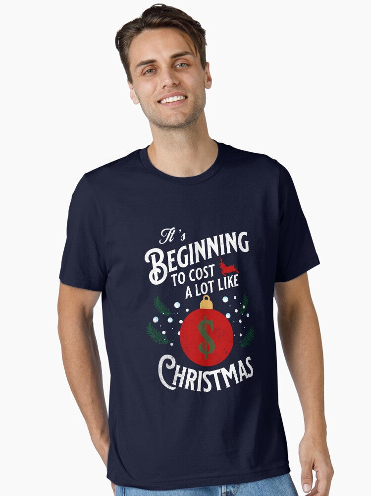 It's Beginning to cost a lot like Christmas joke Essential T-Shirt | Premium Unisex T-Shirt, Trending Graphic Tee