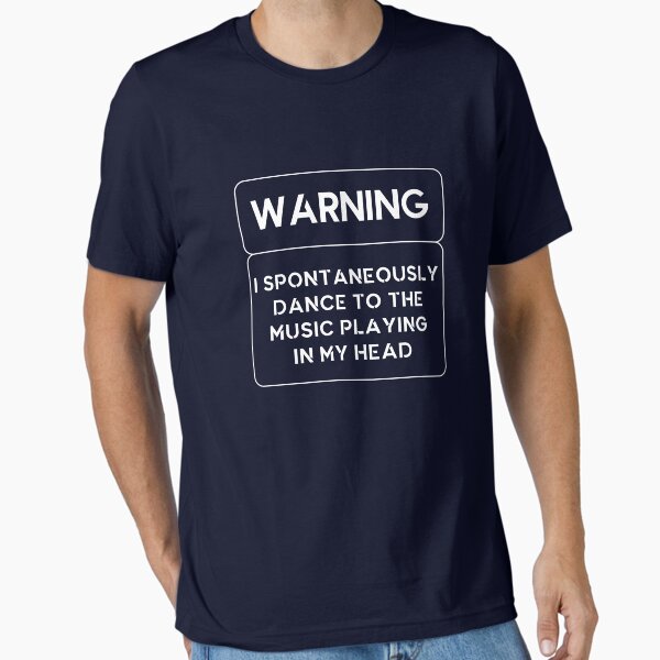Warning Spontaneously Dance To Music In Head, Gift Teen Girl, Teen Boy Gift, Unique Gift For Daughter Or Son, Funny Mom Gift Essential T-Shirt for Sale by MMH-Clothing