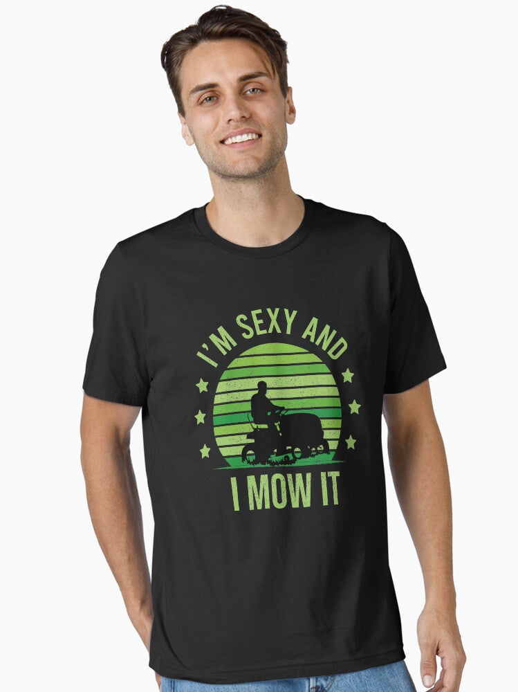 I m Sexy And I Mow It Vintage mow It Funny quotes Saying I m Sexy And I Mow It Mow Dad Gift Essential T Shirt T Shirt St