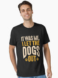 It Was Me I Let The Dogs Out Funny Sarcastic Essential T Shirt T Shirt Viral TikTok Fan Favorite