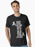 You Get Old Because You Stop Cycling Cycling Shirt Gift Essential Shirt T Shirt Gift Ready