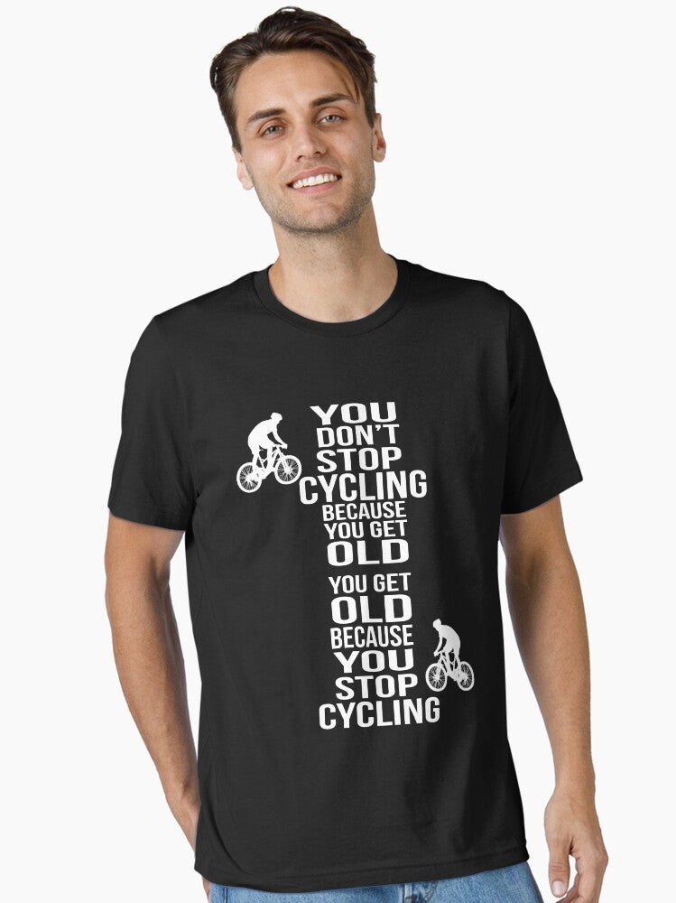 You Get Old Because You Stop Cycling Cycling Shirt Gift Essential Shirt T Shirt Gift Ready
