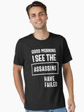 Good Morning I See Theassassins Have Failed Funny Gift Essential T Shirt T Shirt Trending US Hot Right Now