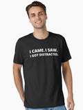 I Came I Saw I Got Distracted Essential T-Shirt