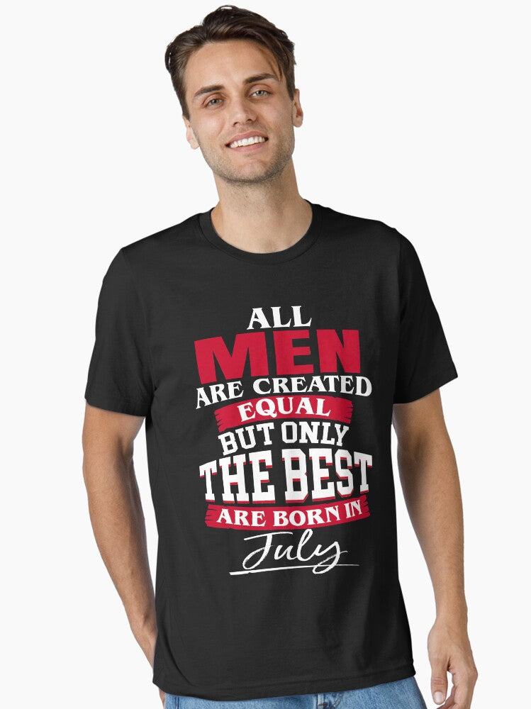 All men are created equal But only the best are born in July Essential Shirt T Shirt Premium Quality