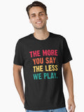 The More You Say The Less We Play funny baseball Essential T Shirt T Shirt High Search Demand Limited Drop Feel