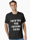 Fuck you you fucking fucks Essential T Shirt T Shirt Streetwear Style US Top Pick