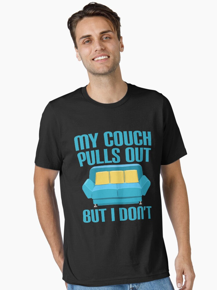 My Couch Pulls Out But I Don t Funny Sexual Humor T Shirt College Teen Dirty Joke Essential T Shirt T Shirt Streetwear S