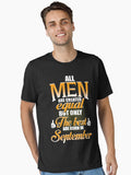 ALL MEN ARE CREATED EQUAL BUT ONLY THE BEST ARE BORN IN SEPTEMBER Essential Shirt T Shirt Premium Quality