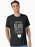 Touch my beard and tell me I m pretty Bearded man Essential T Shirt T Shirt Premium Print Gift Ready