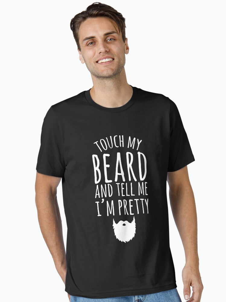 Touch my beard and tell me I m pretty Bearded man Essential T Shirt T Shirt Premium Print Gift Ready
