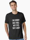 Did I roll my eyes out loud T Shirt Funny sarcastic gift tee Essential T Shirt T Shirt Comfort Fit Fan Favorite