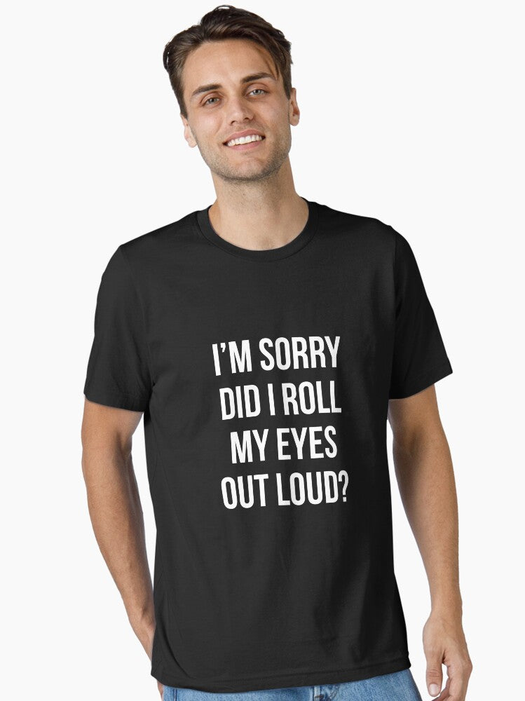 Did I roll my eyes out loud T Shirt Funny sarcastic gift tee Essential T Shirt T Shirt Comfort Fit Fan Favorite