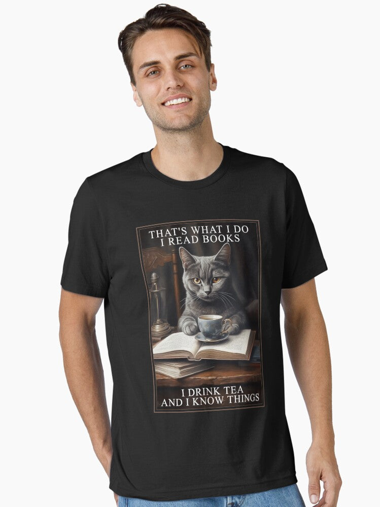 That s what I do I read books I drink tea and I know things Cat lover Essential T Shirt T Shirt High Search Demand Top R