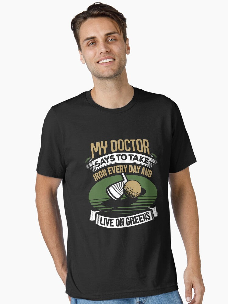 Golf My Doctor Says To Take Iron Every Day Essential T Shirt T Shirt Comfort Fit Everyday Wear