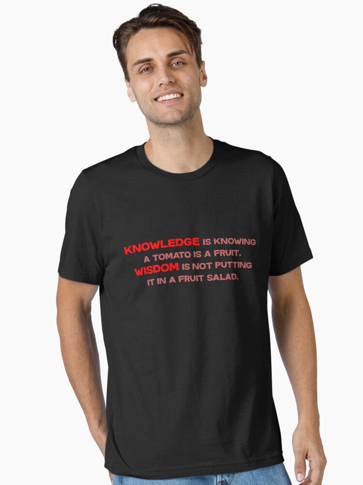 Knowledge is knowing a tomato is a fruit Wisdom is not putting it in a fruit salad Essential T Shirt T Shirt Trending US